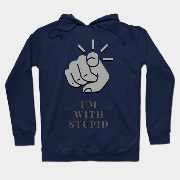 I'm with stupid Hoodie by baseCompass